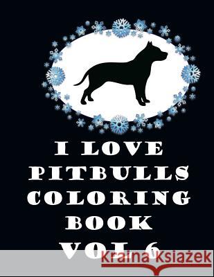 I Love Pit Bulls Coloring Book Vol 6 J. Johnson 9781725878976 Createspace Independent Publishing Platform - książka