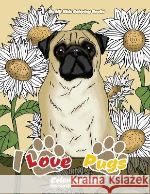 I Love Pugs Coloring Book Lilt Kids Colorin 9781975959654 Createspace Independent Publishing Platform - książka