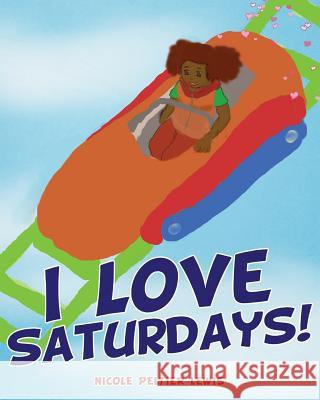 I Love Saturdays! Nicole Peltier Lewis 9781498420235 Xulon Press - książka