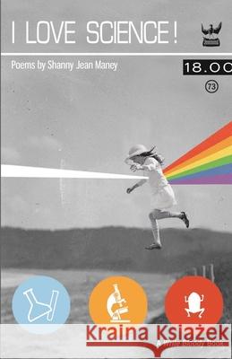 I Love Science! Shanny Jean Maney 9781935904779 Write Bloody Publishing - książka