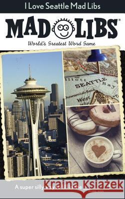 I Love Seattle Mad Libs: World's Greatest Word Game Mad Libs 9780843182682 Price Stern Sloan - książka