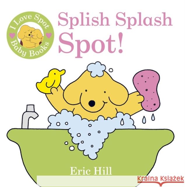 I Love Spot Baby Books: Splish Splash Spot! Eric Hill 9780723269465  - książka