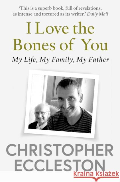 I Love the Bones of You: My Father And The Making Of Me Christopher Eccleston 9781471176340 Simon & Schuster Ltd - książka