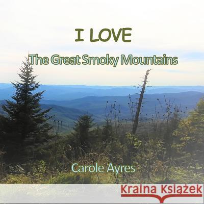 I LOVE the Great Smoky Mountains Ayres, Carole 9781970037135 Crippled Beagle Publishing - książka