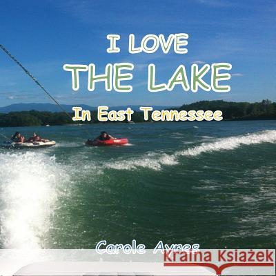 I Love the Lake Carole Ayres 9781720513568 Createspace Independent Publishing Platform - książka