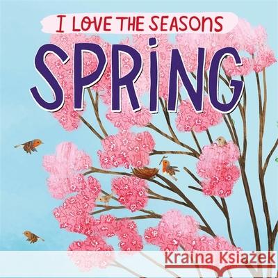 I Love the Seasons: Spring Lizzie Scott 9781445169910 Hachette Children's Group - książka