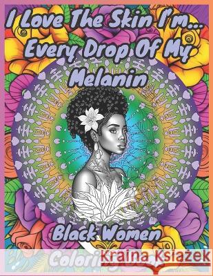 I Love The Skin I'm In...: Every Drop Of My Melanin Princess Antoinette 9781961709133 P. Bray Publishing - książka