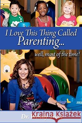 I Love This Thing Called Parenting...Well, MOST of the Time Treat, Wendy 9780931697593 Casey Treat Ministries - książka