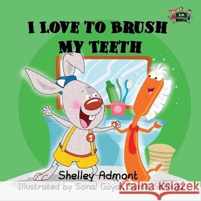 I Love to Brush My Teeth Shelley Admont Sonal Goyal Sumit Sakhuja 9780993700026 Shelley Admont Publishing - książka
