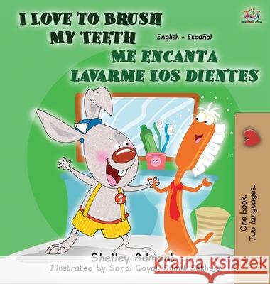 I Love to Brush My Teeth - Me encanta lavarme los dientes: English Spanish Bilingual Edition Admont, Shelley 9781772684216 S.a Publishing - książka