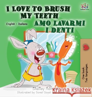 I Love to Brush My Teeth Amo lavarmi i denti: English Italian Bilingual Edition Admont, Shelley 9781772684292 S.a Publishing - książka