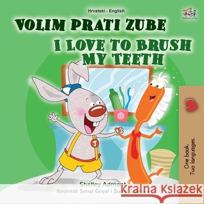 I Love to Brush My Teeth (Croatian English Bilingual Book for Kids) Shelley Admont Kidkiddos Books 9781525945823 Kidkiddos Books Ltd. - książka