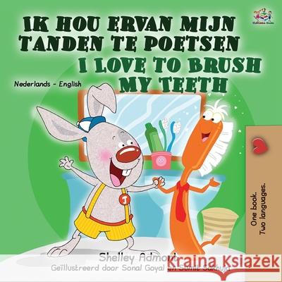 I Love to Brush My Teeth (Dutch English Bilingual Book for Kids): Dutch English Bilingual Edition Shelley Admont Kidkiddos Books 9781525948312 Kidkiddos Books Ltd. - książka