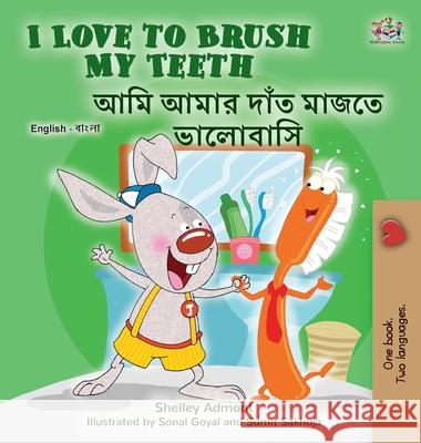 I Love to Brush My Teeth (English Bengali Bilingual Children's Book) Shelley Admont, Kidkiddos Books 9781525958663 Kidkiddos Books Ltd. - książka