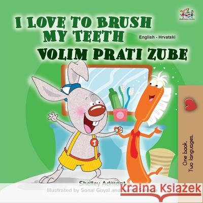 I Love to Brush My Teeth (English Croatian Bilingual Children's Book) Shelley Admont Kidkiddos Books 9781525945762 Kidkiddos Books Ltd. - książka