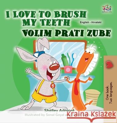 I Love to Brush My Teeth (English Croatian Bilingual Children's Book) Shelley Admont Kidkiddos Books 9781525945779 Kidkiddos Books Ltd. - książka