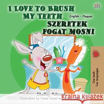 I Love to Brush My Teeth (English Hungarian Bilingual Book for Kids) Shelley Admont Kidkiddos Books 9781525940804 Kidkiddos Books Ltd. - książka