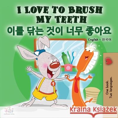 I Love to Brush My Teeth (English Korean Bilingual Book) Shelley Admont Kidkiddos Books 9781525923425 Kidkiddos Books Ltd. - książka