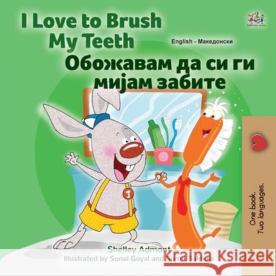 I Love to Brush My Teeth (English Macedonian Bilingual Book for Kids) Shelley Admont Kidkiddos Books 9781525961625 Kidkiddos Books Ltd. - książka