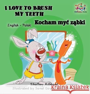 I Love to Brush My Teeth: English Polish Bilingual Book Admont, Shelley 9781525904769 Kidkiddos Books Ltd. - książka