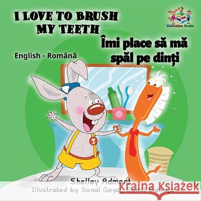 I Love to Brush My Teeth: English Romanian Children's Book Shelley Admont S. a. Publishing 9781525905438 Kidkiddos Books Ltd. - książka