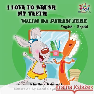 I Love to Brush My Teeth (English Serbian children's book): Bilingual Serbian book for kids Admont, Shelley 9781525906077 Kidkiddos Books Ltd. - książka