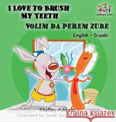 I Love to Brush My Teeth (English Serbian children's book): Bilingual Serbian book for kids Admont, Shelley 9781525906084 Kidkiddos Books Ltd. - książka