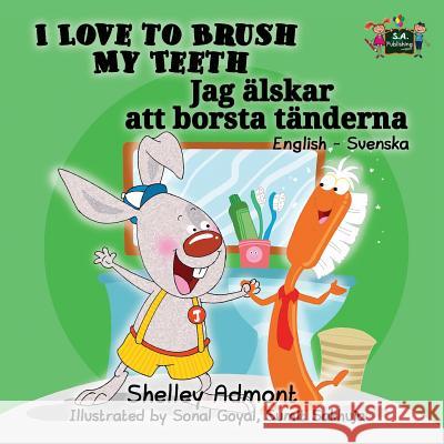 I Love to Brush My Teeth: English Swedish Bilingual Edition Shelley Admont S. a. Publishing 9781525902758 Kidkiddos Books Ltd. - książka