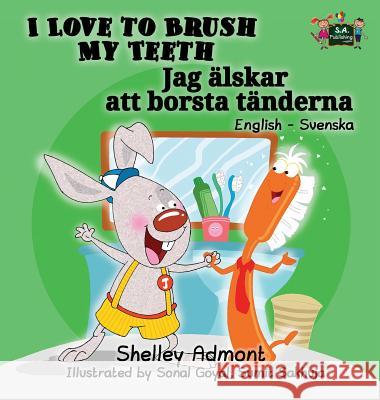 I Love to Brush My Teeth: English Swedish Bilingual Edition Shelley Admont S. a. Publishing 9781525902765 Kidkiddos Books Ltd. - książka