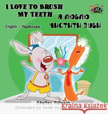 I Love to Brush My Teeth: English Ukrainian Bilingual Edition Shelley Admont S. a. Publishing 9781772683967 S.a Publishing - książka