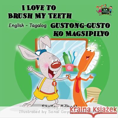 I Love to Brush My Teeth Gustong-gusto ko Magsipilyo: English Tagalog Bilingual Edition Admont, Shelley 9781772680812 S.a Publishing - książka