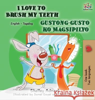 I Love to Brush My Teeth Gustong-gusto ko Magsipilyo: English Tagalog Bilingual Edition Admont, Shelley 9781772684254 S.a Publishing - książka