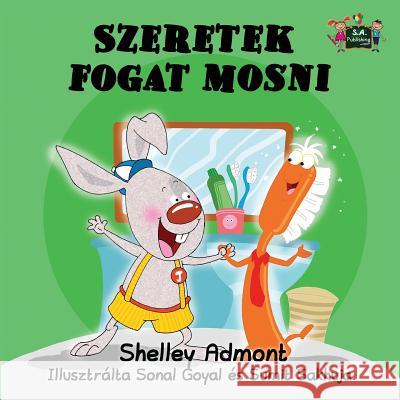 I Love to Brush My Teeth: Hungarian Edition Shelley Admont S. a. Publishing 9781525900174 S.a Publishing - książka