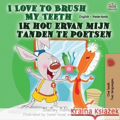 I Love to Brush My Teeth Ik hou ervan mijn tanden te poetsen: English Dutch Bilingual Book Shelley Admont Kidkiddos Books 9781525917684 Kidkiddos Books Ltd. - książka