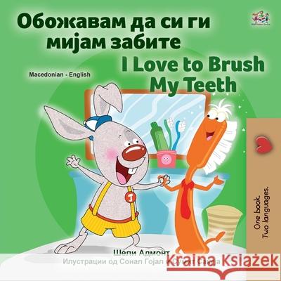 I Love to Brush My Teeth (Macedonian English Bilingual Children's Book) Shelley Admont Kidkiddos Books 9781525961687 Kidkiddos Books Ltd. - książka