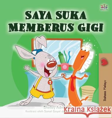 I Love to Brush My Teeth (Malay Children's Book) Shelley Admont Kidkiddos Books 9781525927072 Kidkiddos Books Ltd. - książka