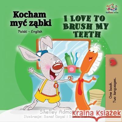 I Love to Brush My Teeth (Polish English Bilingual Book) Shelley Admont Kidkiddos Books 9781525915642 Kidkiddos Books Ltd. - książka
