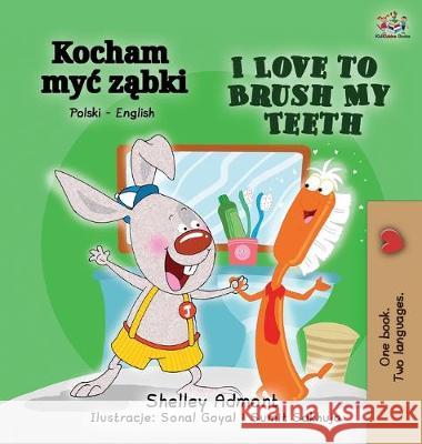 I Love to Brush My Teeth (Polish English Bilingual Book) Shelley Admont Kidkiddos Books 9781525915659 Kidkiddos Books Ltd. - książka