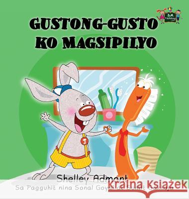 I Love to Brush My Teeth: Tagalog Edition Shelley Admont S. a. Publishing 9781772684261 S.a Publishing - książka