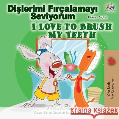 I Love to Brush My Teeth (Turkish English Bilingual Book) Shelley Admont Kidkiddos Books 9781525921032 Kidkiddos Books Ltd. - książka