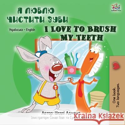 I Love to Brush My Teeth (Ukrainian English Bilingual Book for Kids) Shelley Admont Kidkiddos Books 9781525948336 Kidkiddos Books Ltd. - książka