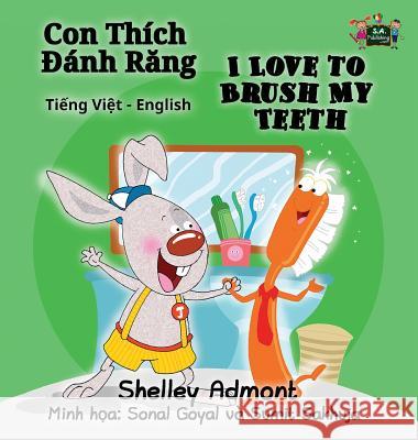 I Love to Brush My Teeth: Vietnamese English Bilingual Edition Shelley Admont S. a. Publishing 9781525901713 Kidkiddos Books Ltd. - książka