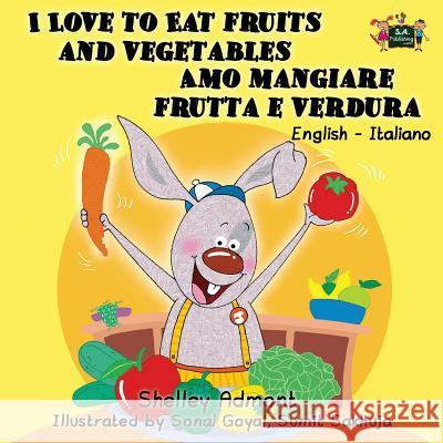 I Love to Eat Fruits and Vegetables Amo mangiare frutta e verdura: English Italian Bilingual Edition Admont, Shelley 9781926432779 S.a Publishing - książka