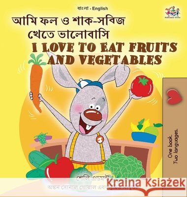 I Love to Eat Fruits and Vegetables (Bengali English Bilingual Children's Book) Shelley Admont, Kidkiddos Books 9781525959356 Kidkiddos Books Ltd. - książka