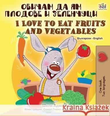 I Love to Eat Fruits and Vegetables (Bulgarian English Bilingual Book) Shelley Admont, Kidkiddos Books 9781525924507 Kidkiddos Books Ltd. - książka