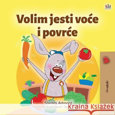 I Love to Eat Fruits and Vegetables (Croatian Children's Book) Shelley Admont Kidkiddos Books 9781525941429 Kidkiddos Books Ltd. - książka