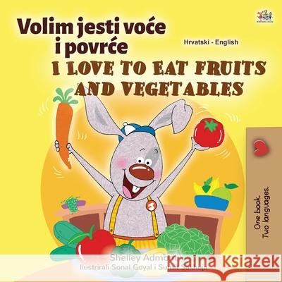 I Love to Eat Fruits and Vegetables (Croatian English Bilingual Children's Book) Shelley Admont, Kidkiddos Books 9781525941450 Kidkiddos Books Ltd. - książka