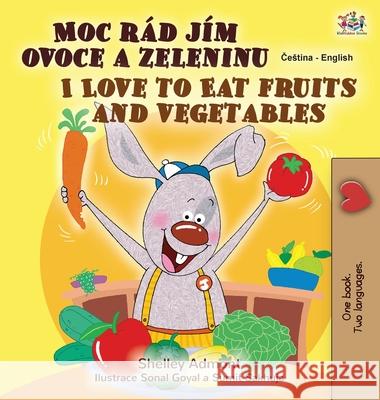 I Love to Eat Fruits and Vegetables (Czech English Bilingual Book for Kids) Kidkiddos Books 9781525947933 Kidkiddos Books Ltd. - książka