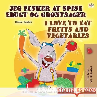 I Love to Eat Fruits and Vegetables (Danish English Bilingual Book for Children) Shelley Admont Kidkiddos Books 9781525928666 Kidkiddos Books Ltd. - książka