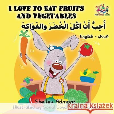 I Love to Eat Fruits and Vegetables: English Arabic Shelley Admont S. a. Publishing 9781525905650 Kidkiddos Books Ltd. - książka